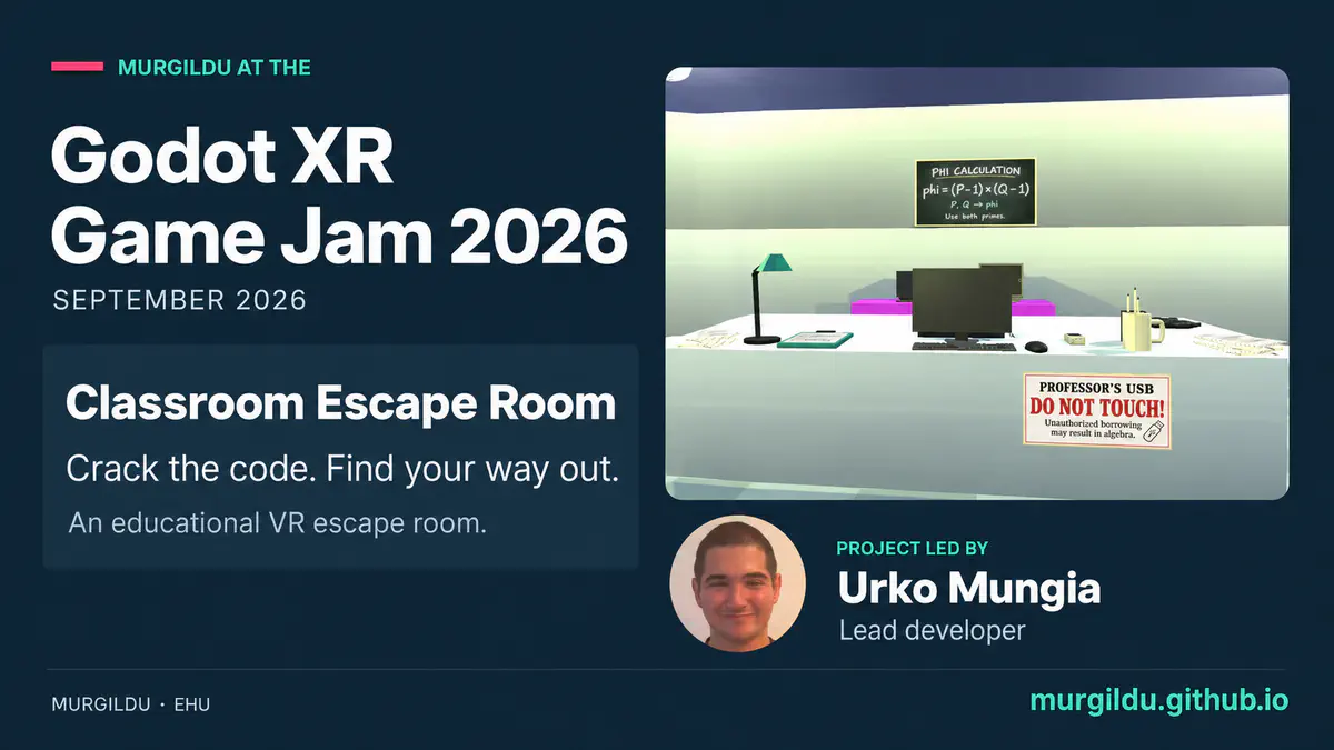 MURGILDU at the Godot XR Game Jam 2026: Classroom Escape Room, led by Urko Mungia, with a game screenshot and his portrait